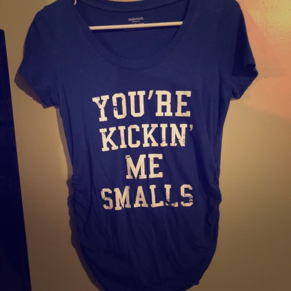 “You’re kickin me smalls” Maternity Top